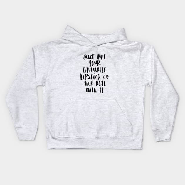 Just Put Your Favorite Lipstick on and Deal with It Kids Hoodie by MotivatedType